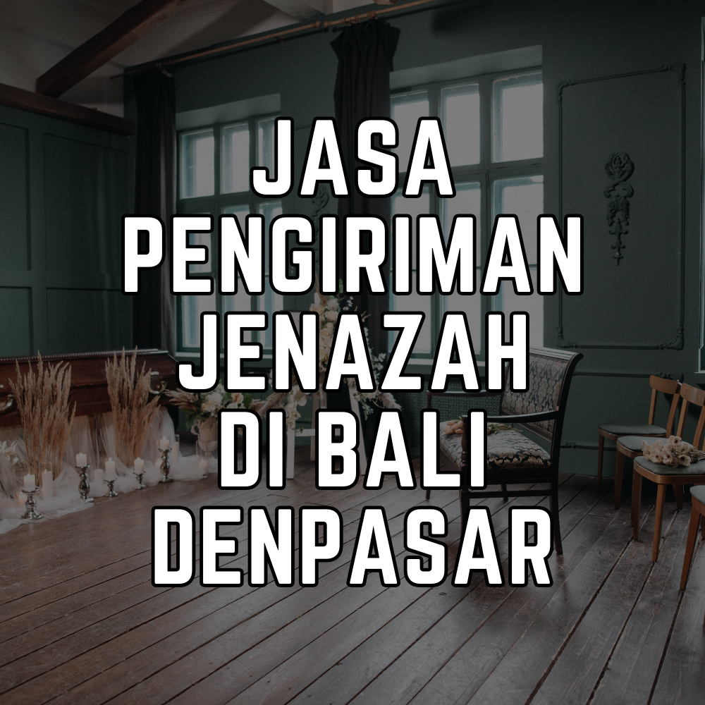 Jasa Pengiriman Jenazah Bali Denpasar