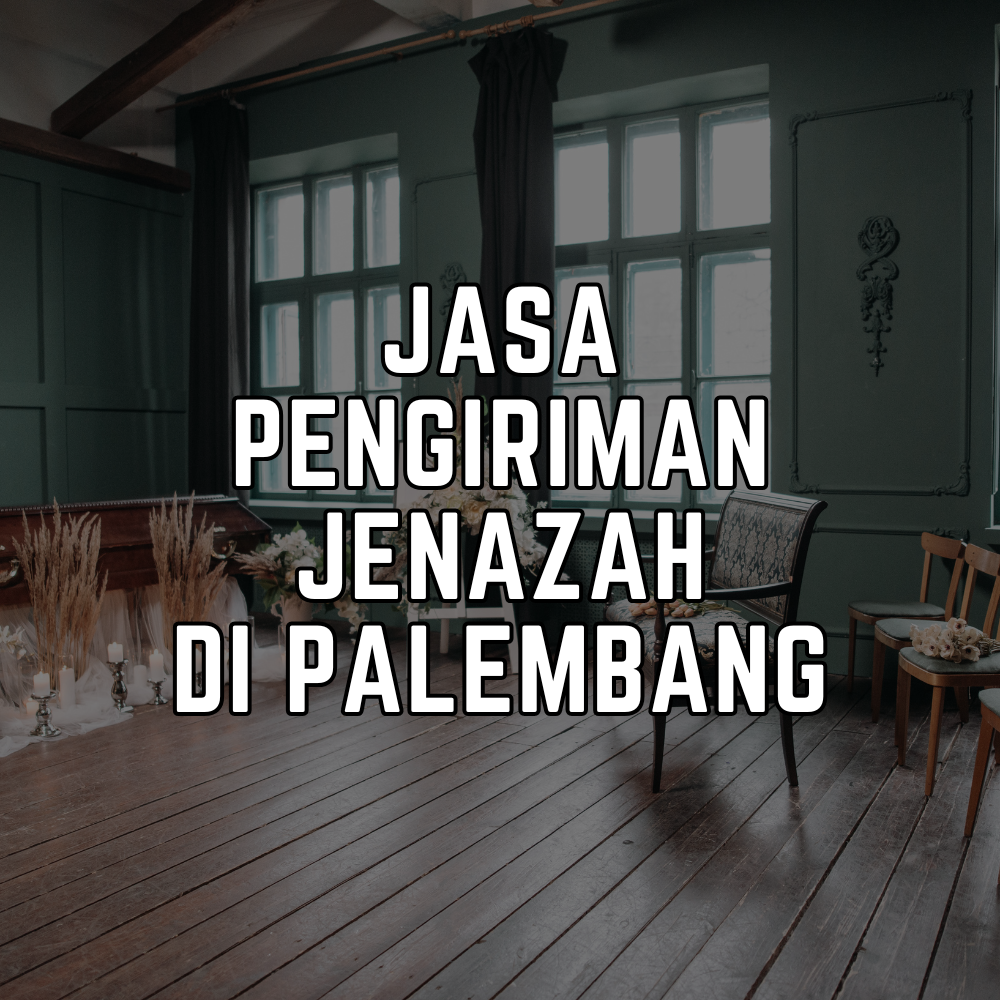 Jasa Pengiriman Jenazah Palembang