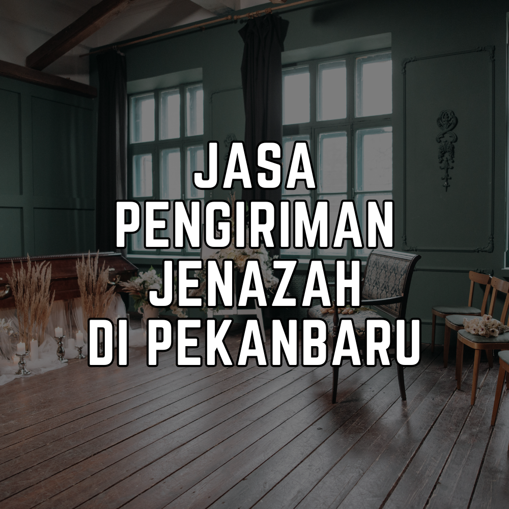 Jasa Pengiriman Jenazah Pekanbaru